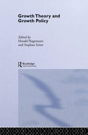 Growth Theory and Growth Policy by Harald Hagemann