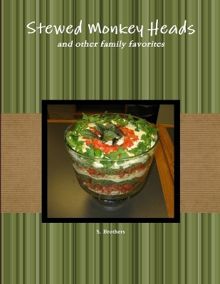 Stewed Monkey Heads by S. Brothers 9780557182305