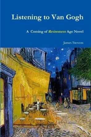 Listening to Van Gogh by James Stevens 9780557179329