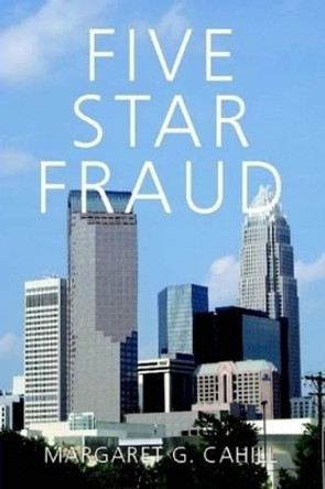 Five Star Fraud by Margaret G. Cahill 9780557186044