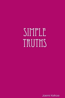 Simple Truths: Poems by Jaemi Kehoe 9780557286379