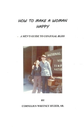 How To Make A Woman Happy by Sr., Cornelius W. Hyzer 9780557024322