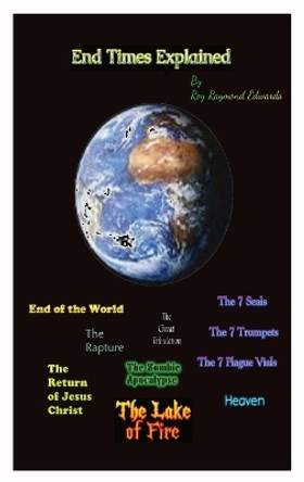 End Times Explained by Roy R Edwards 9780578303918