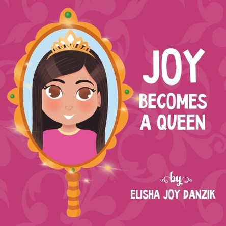 Joy Becomes a Queen by Elisha Joy Danzik 9780578304595