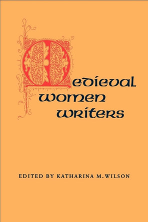 Mediaeval Women Writers by Katharina M. Wilson 9780820306414