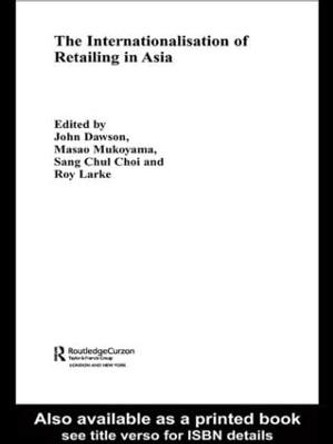 The Internationalisation of Retailing in Asia by Roy Larke