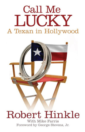Call Me Lucky: A Texan in Hollywood by Robert Hinkle 9780806191010