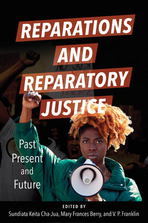 Reparations and Reparatory Justice: Past, Present, and Future by Sundiata Keita Cha-Jua 9780252045776