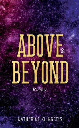 Above & Beyond: Poetry by Katherine Klingseis 9780578332840