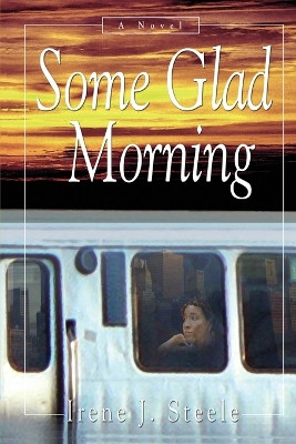 Some Glad Morning by Irene J Steele 9780578337098
