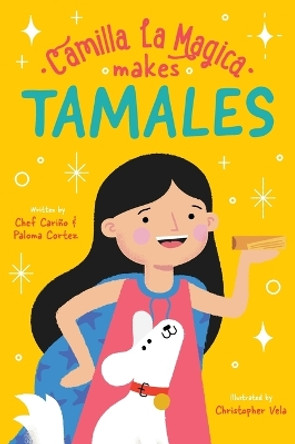 Camilla la Magica Makes Tamales by Chef Carino Cortez 9780578287591