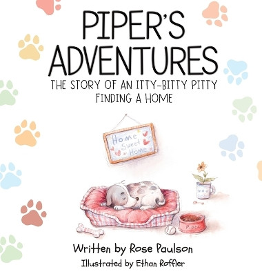 Piper's Adventures - The story of an itty-bitty pitty finding a home by Rose Paulson 9780578294865