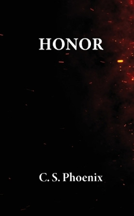 Honor: Healing the Trauma of Suicide, Self-Harm, and Body Dysmorphia by C S Phoenix 9780578350714