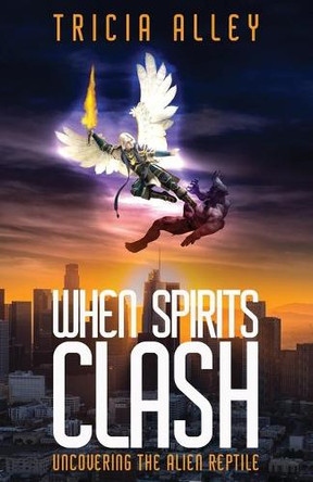 When Spirits Clash: Uncovering the Alien Reptile by Tricia Alley 9780578358390