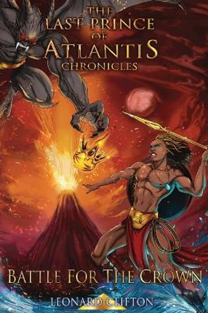 The Last Prince of Atlantis Chronicles II: Battle For The Crown by Leonard Clifton 9780578374475