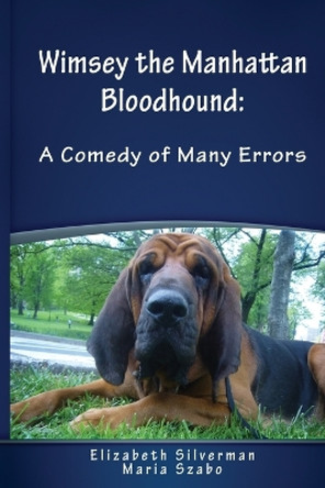 Wimsey the Manhattan Bloodhound: A Comedy of Many Errors by Elizabeth Silverman 9780578383811
