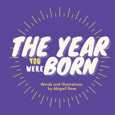 The Year You Were Born by Abigail Rose 9780578388052