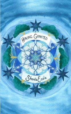 Healing Granted by Shanie Ecole 9780578398594