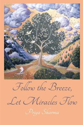 Follow The Breeze, Let Miracles Flow by Priya Sharma 9780578500652