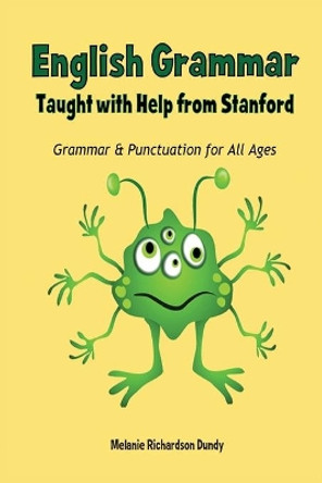 English Grammar: Taught with Help from Stanford by Melanie Richardson Dundy 9780578540887