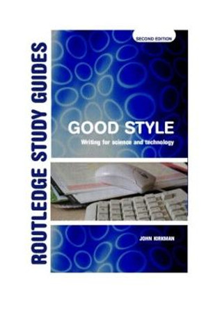 Good Style: Writing for Science and Technology by John Kirkman