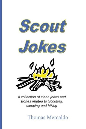 Scout Jokes: A Collection of Clean Jokes and Stories Related to Scouting, Camping, and Hiking by Thomas Mercaldo 9780578549934