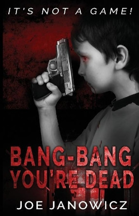 Bang-Bang You're Dead by Joe Janowicz 9780578512471