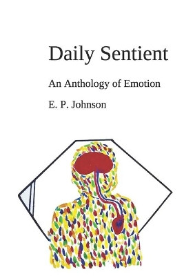 Daily Sentient: An Anthology of Emotion by E P Johnson 9780578528199