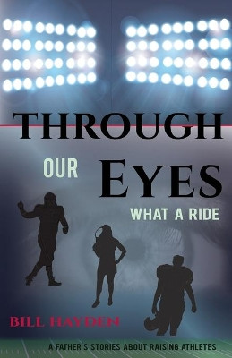 Through Our Eyes: What A Ride by Bill Hayden 9780578575742