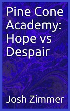 Pine Cone Academy: Hope vs Despair by Josh Zimmer 9780578582450