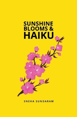 Sunshine Blooms and Haiku by Sneha Sundaram 9780578601748