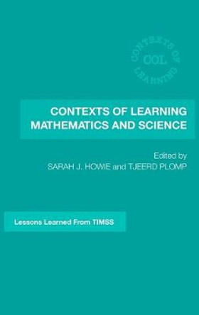 Contexts of Learning Mathematics and Science: Lessons Learned from TIMSS by Sarah J. Howie