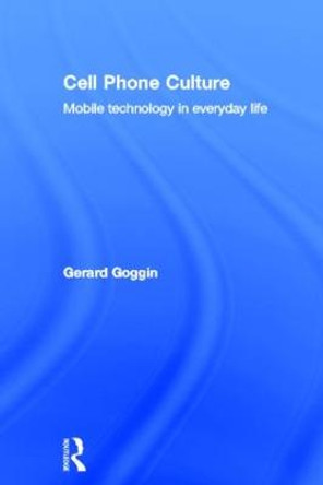 Cell Phone Culture: Mobile Technology in Everyday Life by Gerard Goggin