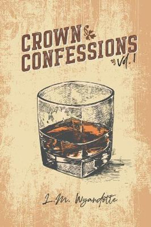 Crown Confessions Vol. 1 by L M Wyandotte 9780578709994