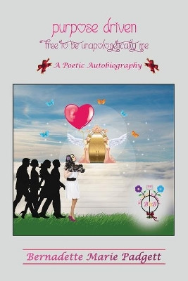 Purpose Driven Free To Be Unapologetically Me: Free To Be Unapologetically Me by Bernadette M Marie Padgett 9780578729862