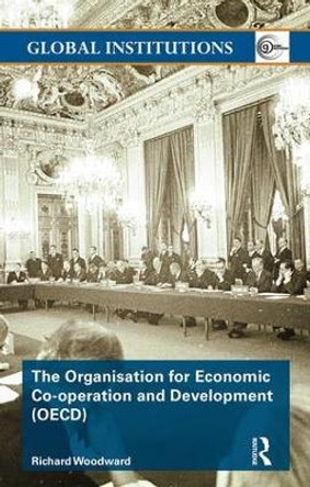 The Organisation for Economic Co-operation and Development (OECD) by Richard Woodward