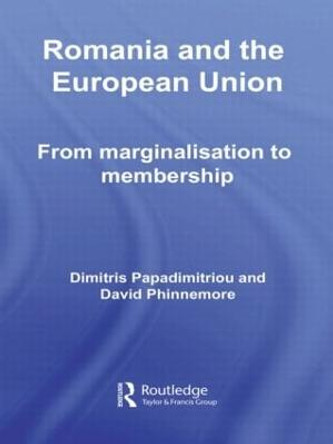 Romania and The European Union: From Marginalisation to Membership? by Dimitris Papadimitriou