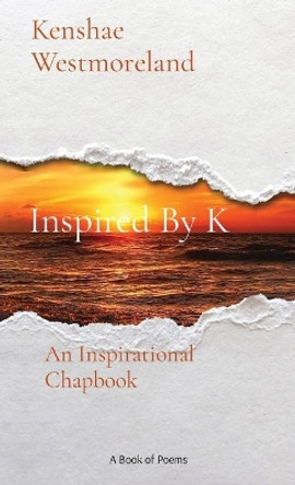 Inspired By K: An Inspirational Chapbook by Kenshae Westmoreland 9780578787893