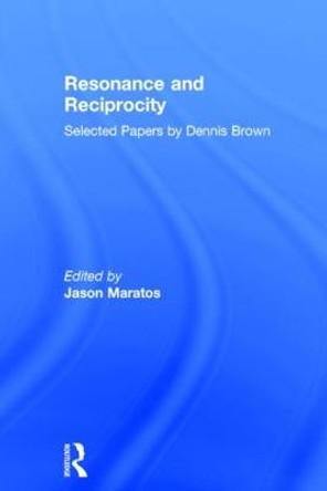 Resonance and Reciprocity: Selected Papers by Dennis Brown by Jason Maratos