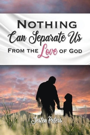 Nothing Can Separate Us from the Love of God by Jesten Peters 9780578792866 Nothing Can Separate Us from the Love of God by Jesten Peters 9780578792866