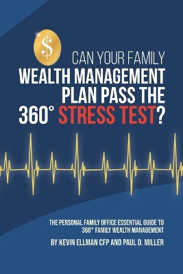 Can Your Family Wealth Management Plan Pass the 360 Degrees Stress Test? by Paul Miller 9780578867632