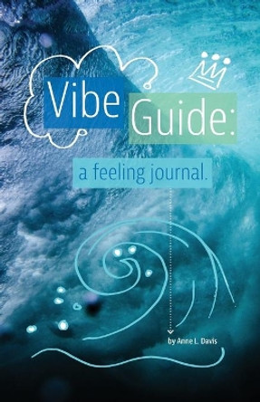 Vibe Guide: a feeling journal by Anne L Davis 9780578823713