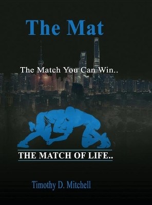 The Mat: The Match You Can Win... by Timothy D Mitchell 9780578887302
