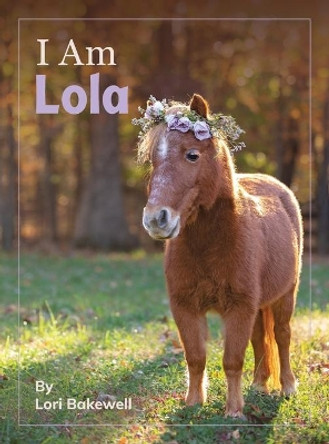 I Am Lola by Lori Bakewell 9780578958774