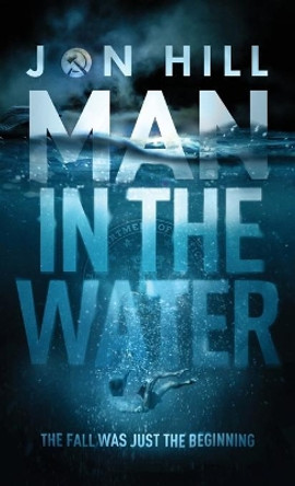 Man In The Water Jon Hill 9780578958699