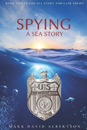 Spying: A Sea Story by Mark David Albertson 9780578931739 Spying: A Sea Story by Mark David Albertson 9780578931739