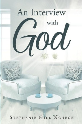 An Interview with God by Stephanie Hill Nchege 9780578931876