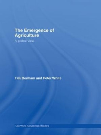 The Emergence of Agriculture: A Global View by Peter White