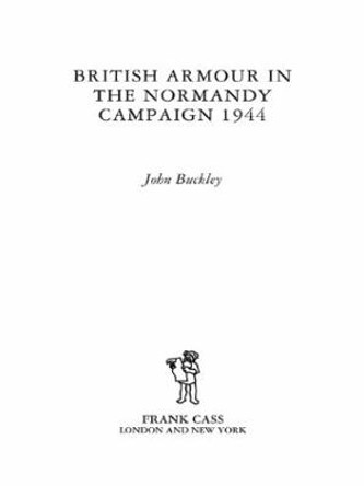 British Armour in the Normandy Campaign by John Buckley