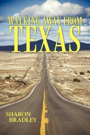 Walking Away from Texas by Sharon Bradley 9780595326723